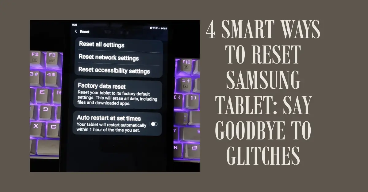 4 Smart Ways to Reset Samsung Tablet: Say Goodbye to Glitches