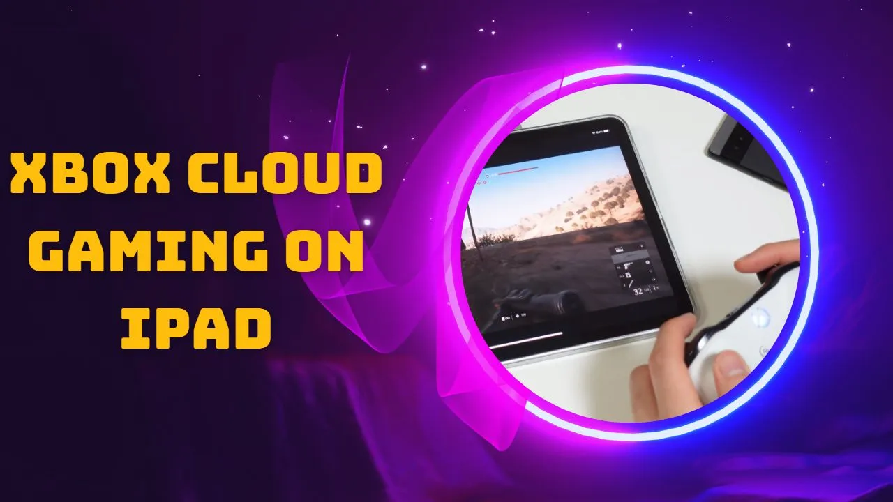 Xbox Cloud Gaming on iPad: Take Your Gaming to the Next Level